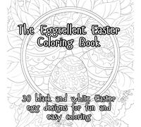 The Eggcellent Easter Coloring Book - black & white edit: 30 Easter Egg Designs for Fun and Easy Coloring (Easter Coloring Series)