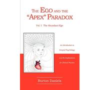 The Ego and The "Apex" Paradox: An Introduction to Integral Psychology and Its Implications for Clinical Practice: 1