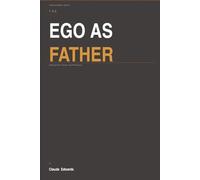 The Ego as Father: Fathering from Presence, Not Performance (The Ego Series)