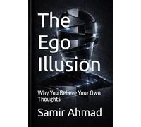 The Ego Illusion: Why You Believe Your Own Thoughts (The Human Condition Series)