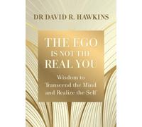 The Ego Is Not the Real You : Wisdom to Transcend the Mind and Realize the Self