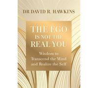 The Ego Is Not the Real You : Wisdom to Transcend the Mind and Realize the Self