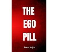 THE EGO PILL: Why Self-Importance Nourishes US, Only to Devour Us Later