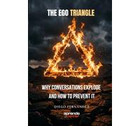 The Ego Triangle: Why Conversations Explode - And How to Prevent It