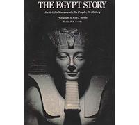 The Egypt Story: Its Art, Its Monuments, Its People, Its History