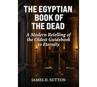 The Egyptian Book of the Dead: A Modern Retelling of the Oldest Guidebook to Eternity (Ancient Texts Retold)
