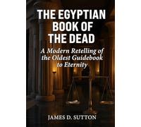 The Egyptian Book of the Dead: A Modern Retelling of the Oldest Guidebook to Eternity (Ancient Texts Retold)