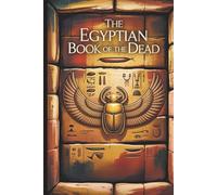 The Egyptian Book of the Dead: Egypt’s Ancient Wisdom on the Journey Beyond (Annotated)