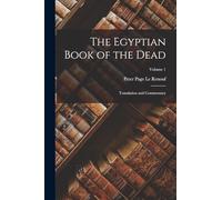 The Egyptian Book of the Dead: Translation and Commentary; Volume 1
