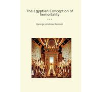 The Egyptian Conception of Immortality (Classic Books)