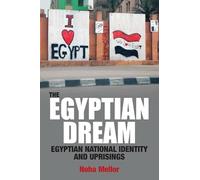 The Egyptian Dream: Egyptian National Identity and Uprisings