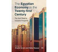 The Egyptian Economy in the Twenty-first Century: The Hard Road to Inclusive Prosperity