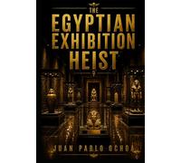 The Egyptian Exhibition Heist (The Exhibit Heist Series)