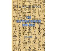 The Egyptian Heaven and Hell: Volume 1. The Book Am-Tuat