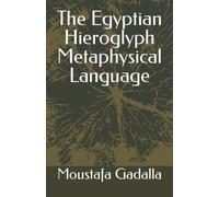 The Egyptian Hieroglyph Metaphysical Language