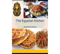 The Egyptian Kitchen: Authentic Recipes from the Heart of Cairo"