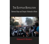 The Egyptian Revolution: Between Hope and Despair: Mubarak to Morsi