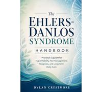 The Ehlers-Danlos Syndrome Handbook: Practical Support for Hypermobility, Pain Management, Diagnosis, and Long-Term Daily Care