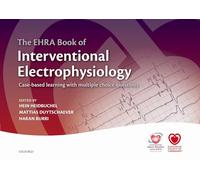 The EHRA Book of Interventional Electrophysiology: Case-based learning with multiple choice questions (The European Society of Cardiology Series)