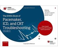 The EHRA Book of Pacemaker, ICD and CRT Troubleshooting Vol. 2: Case-based learning with multiple choice questions (The European Society of Cardiology Series)
