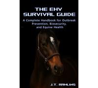 The EHV Survival Guide: A Complete Handbook for Outbreak Prevention, Biosecurity, and Equine Health