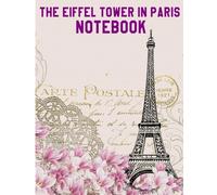 The Eiffel Tower in Paris Notebook: Eiffel Tower Notebook (Composition Book Journal) (8.5 x 11 Large) (110 Pages)