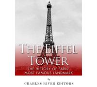 The Eiffel Tower: The History of Paris' Most Famous Landmark