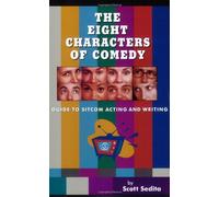 The Eight Characters of Comedy: A Guide to Sitcom Acting And Writing