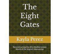 The Eight Gates: Reconstructing the Afro-Mediterranean World of the Voynich Manuscript