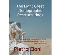 The Eight Great Demographic Restructurings: Population Replacement, Mobility Systems, and the Long History of Human Repatterning (70,000 BCE - 2024 CE, and 2100 CE)