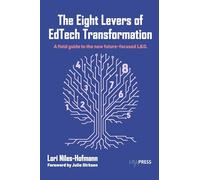 The Eight Levers of Edtech Transformation: A Field Guide to the New Future-Focused L&d.