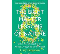 The Eight Master Lessons of Nature: What Nature Teaches Us about Living Well in the World