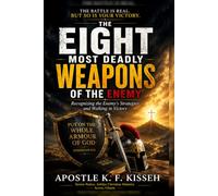 THE EIGHT MOST DEADLY WEAPONS OF THE ENEMY: Recognizing the Enemy’s Strategies and Walking in Victory