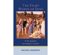 The Eight Words of Jesus: In the Passion According to St John