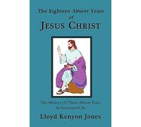 The Eighteen Absent Years of Jesus Christ
