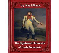 The Eighteenth Brumaire of Louis Napoleon,by Karl Marx and Daniel De Leon: translated by Daniel De Leon (December 14, 1852 - May 11, 1914)