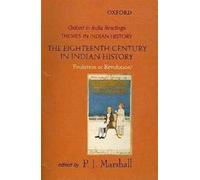 The Eighteenth Century in Indian History: Evolution or Revolution? (Oxford in India Readings: Themes in Indian History)