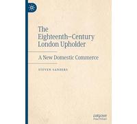 The Eighteenth-Century London Upholder: A New Domestic Commerce