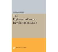 The Eighteenth-Century Revolution in Spain (Princeton Legacy Library): 1938