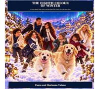 The Eighth Color of Winter: A Story About Time, Love, and the Dogs Who Teach Us to Be Here Now