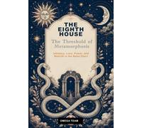 THE EIGHTH HOUSE The Threshold of Metamorphosis: Intimacy, Loss, Power, and Rebirth in the Natal Chart