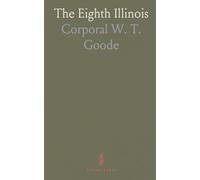The Eighth Illinois: A soldier’s memoir of training, Cuba campaign life, and the return home