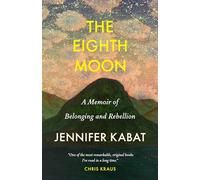The Eighth Moon: A Memoir of Belonging and Rebellion