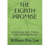THE EIGHTH PROMISE: An American Son's Tribute to His Toisanese Mother