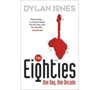The Eighties: One Day, One Decade by Jones, Dylan (August 28, 2014) Paperback