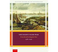 The Eighty Years War: From Revolt to Regular War, 1568-1648 (Military History of the Netherlands)