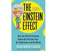 The Einstein Effect : How the World's Favorite Genius Got into Our Cars, Our Bathrooms, and Our Minds