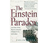 The Einstein Paradox: And Other Science Mysteries Solved By Sherlock Holmes