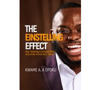 THE EINSTELUNG EFFECT: How Yesterday's Success Might Guarantee Tomorrow's Failure