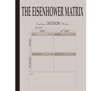 THE EISENHOWER MATRIX: Time &Task Management Planner: Urgent,Important Notebook